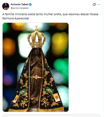 A família miliciana atacou mesmo a Nossa Senhora Aparecida e o Post do Antonio Tabet voltou