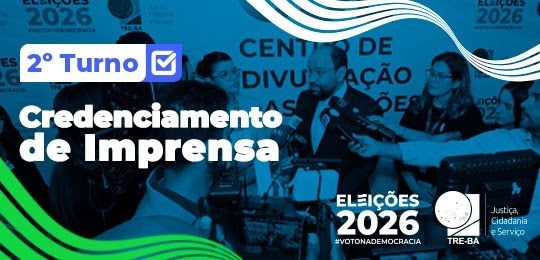 TRE-BA realiza credenciamento da imprensa para cobertura do 2º turno das Eleições Gerais 2026